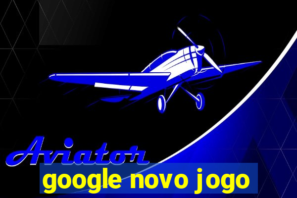 google novo jogo